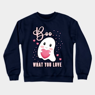 Boo What You Love | Cute Ghost Halloween Motivational Quote Crewneck Sweatshirt